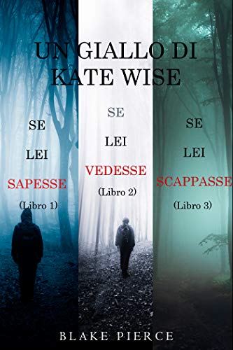 Un cofanetto di gialli di Kate Wise: Se lei sapesse (1), Se lei vedesse (2) e Se lei scappasse (3) (Un giallo di Kate Wise) (Italian Edition)