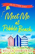 Meet Me at Pebble Beach: Part Four &ndash; Seas the Day: A feel-good and funny romance fiction read for summer (Meet Me at Pebble Beach, Book 4)