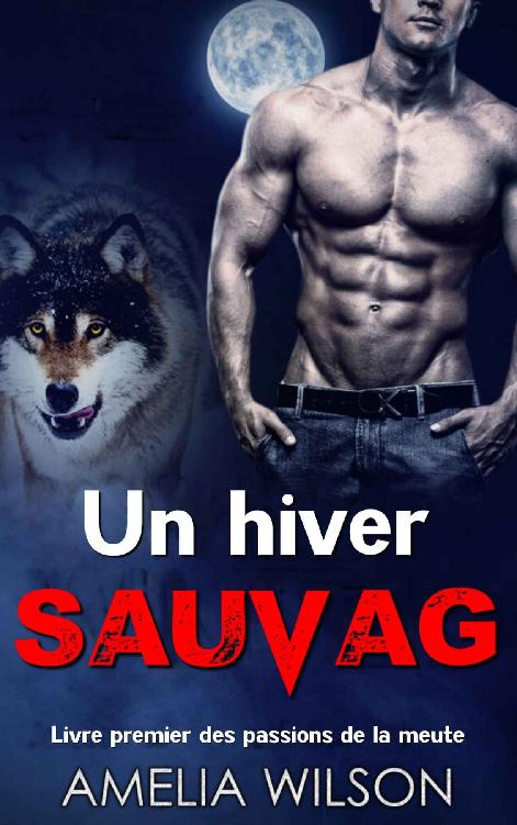 Un hiver sauvage (Livre premier des passions de la meute) (French Edition)