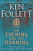 The Evening and the Morning: The Prequel to The Pillars of the Earth, A Kingsbridge Novel