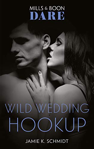 Wild Wedding Hookup (Mills &amp; Boon Dare)