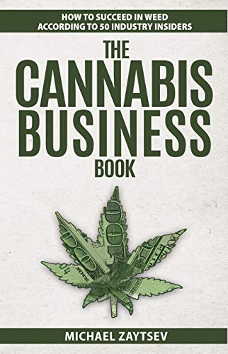 The Cannabis Business Book: How to Succeed in Weed According to 50 Industry Insiders