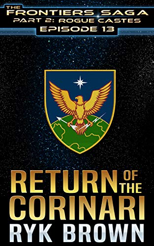 Ep.#13 - &quot;Return of the Corinari&quot; (The Frontiers Saga - Part 2: Rogue Castes)