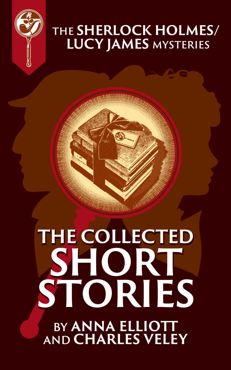 The Collected Sherlock Holmes and Lucy James Short Stories (The Sherlock Holmes and Lucy James Mysteries Book 16)