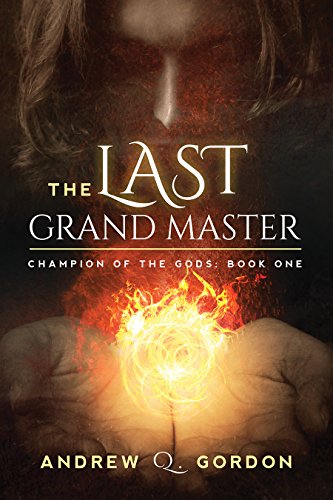 The Last Grand Master: Champion of the Gods: Book One - An Epic Magic Fantasy of Sword and Sorcery