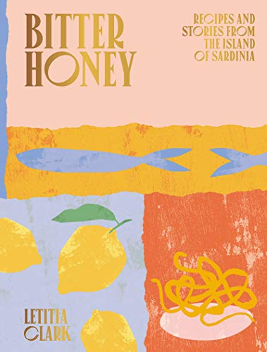 Bitter Honey: Recipes and Stories from the Island of Sardinia