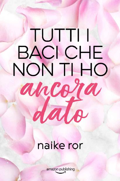 Tutti i baci che non ti ho ancora dato (I colori dell'amore) (Italian Edition)