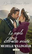 Le regole dell'alta societ&agrave;: I Grandi Romanzi Storici (Gli indomiti highlander Vol. 1) (Italian Edition)