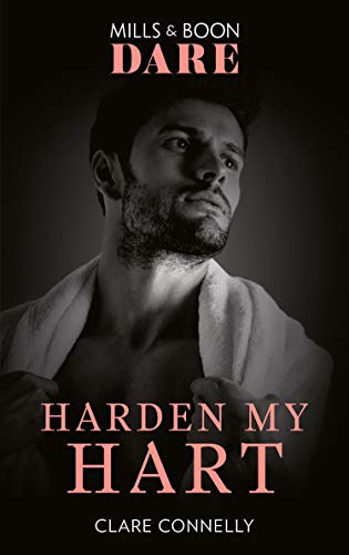 Harden My Hart (Mills &amp; Boon Dare) (The Notorious Harts, Book 3)