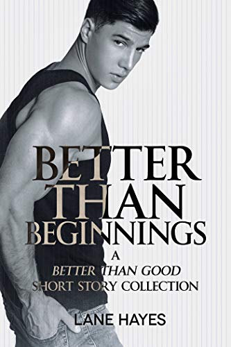 Better Than Beginnings: A Better Than Good Short Story Collection (Better Than Stories Book 5)