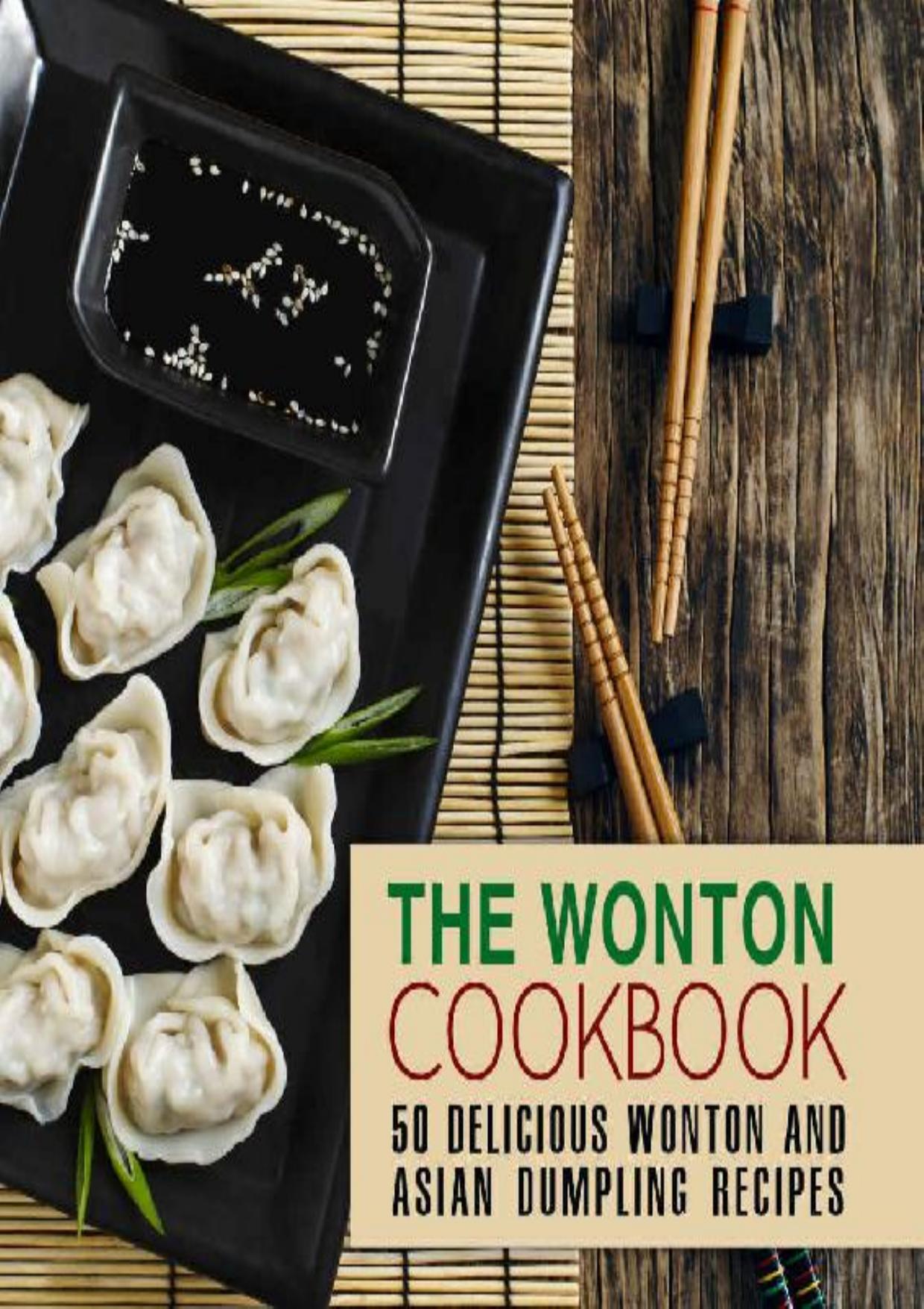 The Wonton Cookbook: 50 Delicious Wonton and Asian Dumpling Recipes (2nd Edition)