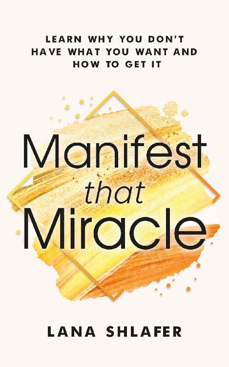 Manifest That Miracle: Learn Why You Don’t Have What You Want and How to Get It