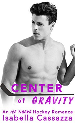 Center of Gravity: A Second Chance Sports Romance (An Ice Tigers Hockey Romance Book 1)