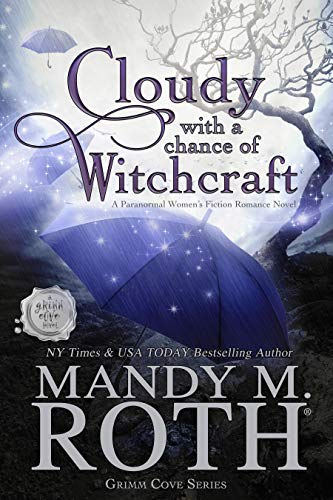 Cloudy with a Chance of Witchcraft: A Paranormal Women's Fiction Romance Novel (Grimm Cove Book 1)