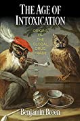 The Age of Intoxication: Origins of the Global Drug Trade (The Early Modern Americas)