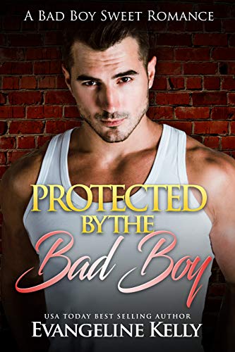 Protected by the Bad Boy: A Bad Boy Sweet Romance (Bad Boy Bodyguards Book 1)