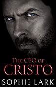 The CEO of Cristo: A Secret Baby Billionaire Romance (Sophie Lark Standalones)