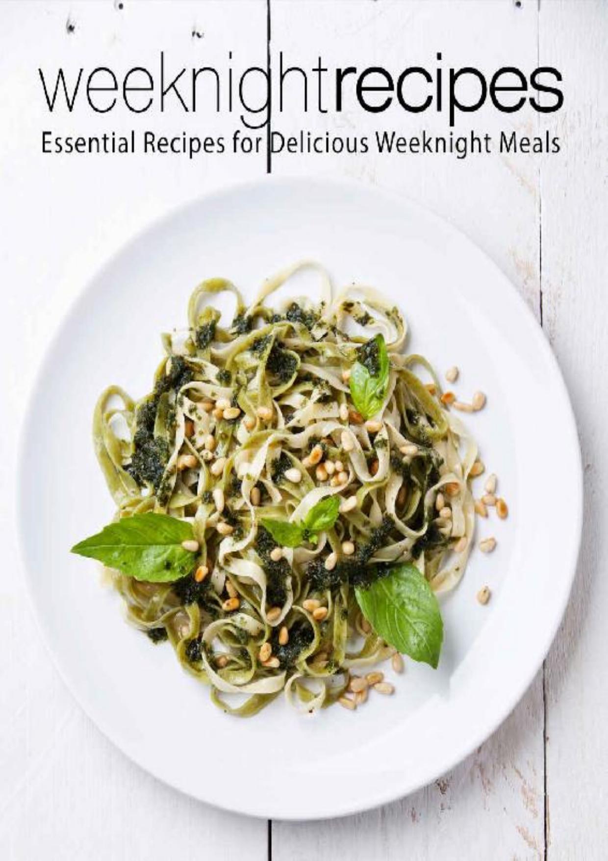 Weeknight Recipes: Essential Recipes for Delicious Weeknight Meals (2nd Edition)