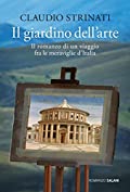 Il giardino dell'arte: Il romanzo di un viaggio fra le meraviglie d'Italia (Italian Edition)