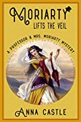 Moriarty Lifts the Veil (The Professor &amp; Mrs. Moriarty Mystery Series Book 4)