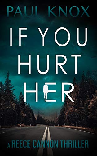 If You Hurt Her: A gripping crime mystery and suspense thriller (A Reece Cannon Thriller Book 3)