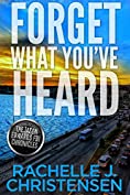 Forget What You've Heard (The Jason Edwards FBI Chronicles: Dangerous Secrets Suspense Book 1)