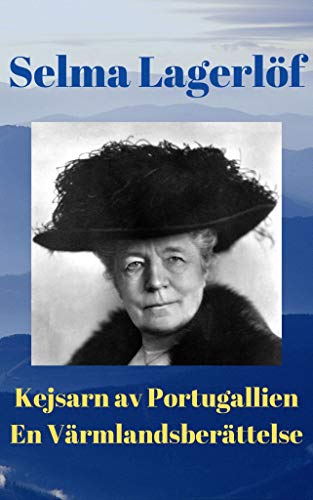 Kejsarn av Portugallien. En V&auml;rmlandsber&auml;ttelse av Selma Lagerl&ouml;f (Swedish Edition)