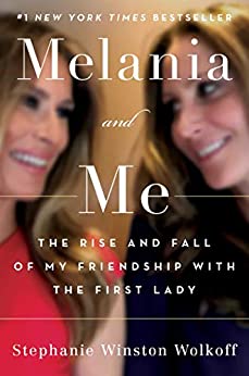 Melania and Me: The Rise and Fall of My Friendship with the First Lady