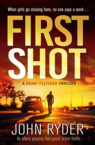 First Shot: An utterly gripping fast-paced action thriller (Grant Fletcher Series Book 1)