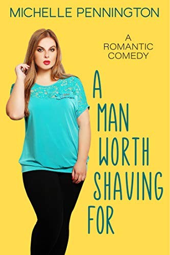 A Man Worth Shaving For: A Sweet Romantic Comedy (Shaped By Love Book 1)