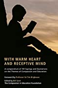 With Warm Heart And Receptive Mind: A Compendium of 101 Sayings and Quotations on the Themes of Compassion and Education