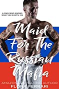 Maid For The Russian Mafia: An Instalove Possessive Alpha Romance (A Man Who Knows What He Wants Book 144)