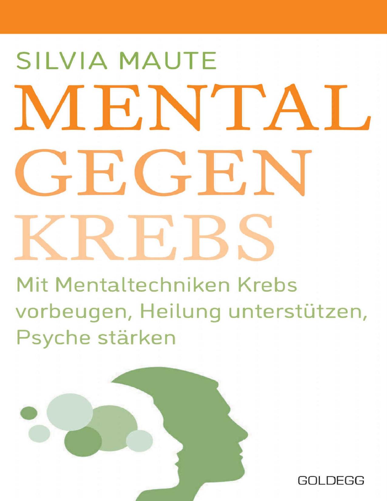 Mental gegen Krebs: Mit Mentaltechniken die Heilung unterstützen und die Psyche stärken (German Edition)