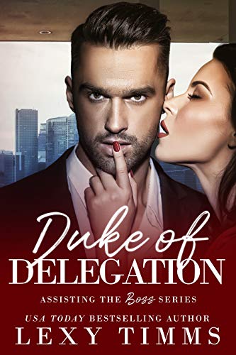 Duke of Delegation: Billionaire Boss Workplace Romance (Assisting the Boss Series Book 2)