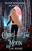 Curse of the Fae Moon: Allied Kingdoms Academy Book 2