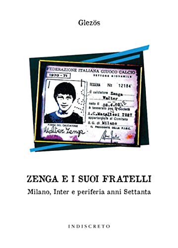 Zenga e i suoi fratelli: Milano, Inter e periferia anni Settanta (Italian Edition)