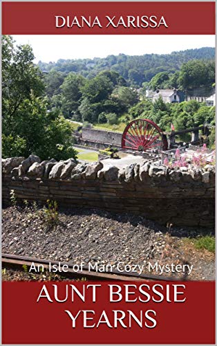 Aunt Bessie Yearns (An Isle of Man Cozy Mystery Book 25)
