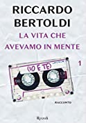 La vita che avevamo in mente (io e te) (Un bacio in sospeso e poi... Vol. 1) (Italian Edition)