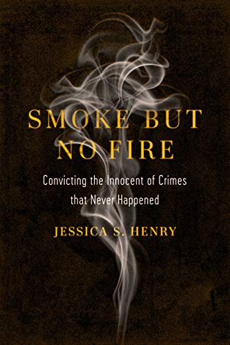 Smoke but No Fire: Convicting the Innocent of Crimes that Never Happened