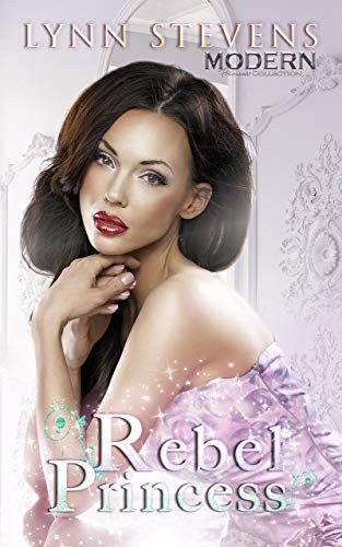 Rebel Princess (Modern Princess Collection Book 4)