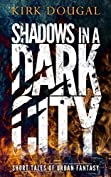 Shadows in a Dark City: Short Tales of Urban Fantasy