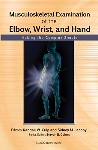 Musculoskeletal Examination of the Elbow, Wrist, and Hand: Making the Complex Simple (Musculoskeletal Examination: Making the Complex Simple)