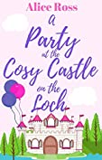 A Party at the Cosy Castle on the Loch (Book 5): a heart-warming romance set in the beautiful Scottish Highlands