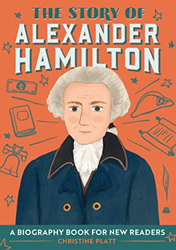 The Story of Alexander Hamilton: A Biography Book for New Readers (The Story Of: A Biography Series for New Readers)