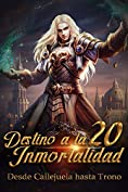 Desde Callejuela hasta Trono: Destino Divino a la Inmortalidad 20: En la puerta de la muerte (Spanish Edition)