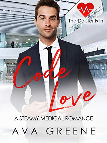 CODE LOVE: A Steamy Medical Romance (The Doctor is IN Book 3)