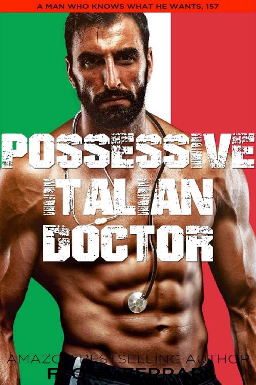 Possessive Italian Doctor: An Instalove Possessive Alpha Romance (A Man Who Knows What He Wants Book 157)