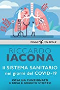 Il sistema sanitario nei giorni del Covid-19: Cosa ha funzionato e cosa &egrave; andato storto (MOLECOLE. Uno sguardo sul presente) (Italian Edition)