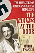 The Wolves at the Door: The True Story of America's Greatest Female Spy