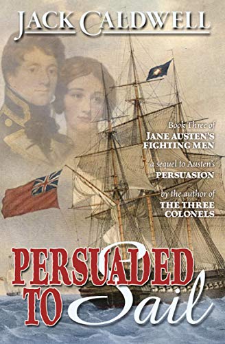 Persuaded to Sail: Book Three of Jane Austen's Fighting Men